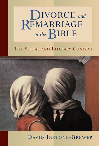 Divorce and Remarriage in the Bible: The Social and Literary Context