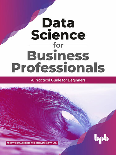 Data Science for Business Professionals: A Practical Guide for Beginners