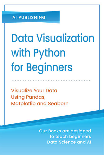 Data Visualization with Python for Beginners: Step-by-Step Guide with Hands-on Projects and Exercises