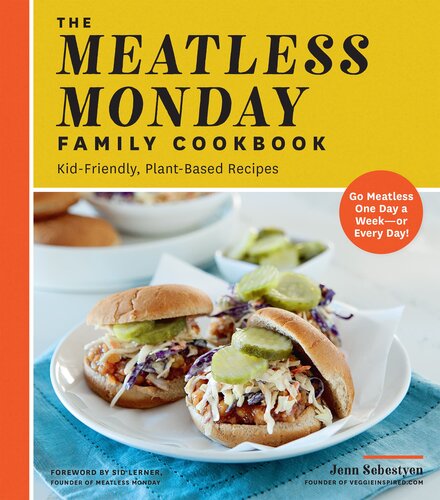 The Meatless Monday Family Cookbook: Kid-Friendly, Plant-Based Recipes [Go Meatless One Day a Week--or Every Day!]