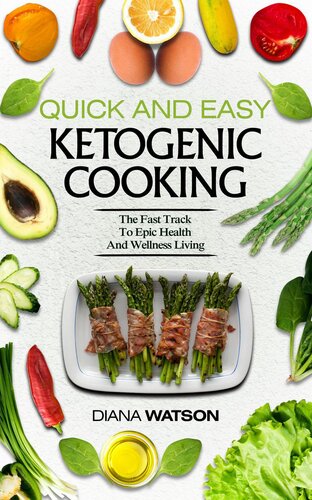 Quick And Easy Ketogenic Cooking: The Fast Track To Epic Health And Wellness Living