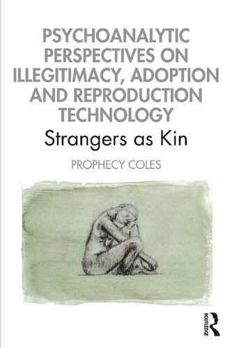 Psychoanalytic Perspectives on Illegitimacy, Adoption and Reproduction Technology: Strangers As Kin