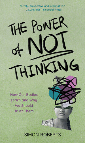 The Power of Not Thinking: How Our Bodies Learn and Why We Should Trust Them