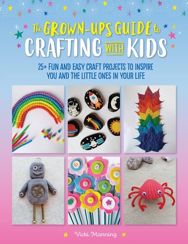 The  to Crafting with Kids: 25+ fun and easy craft projects to inspire you and the little ones in your life