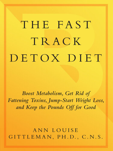 The Fast Track Detox Diet: Boost Metabolism, Get Rid of Fattening Toxins, Jump-Start Weight Loss and Keep the Pounds Off for Good