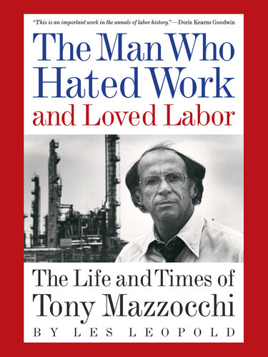 The Man Who Hated Work and Loved Labor: The Life and Times of Tony Mazzocchi