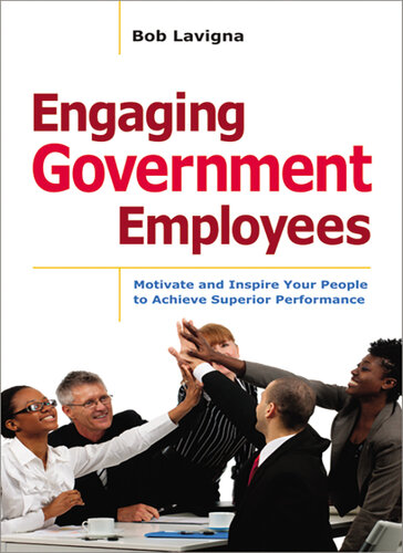 Engaging Government Employees: Motivate and Inspire Your People to Achieve Superior Performance