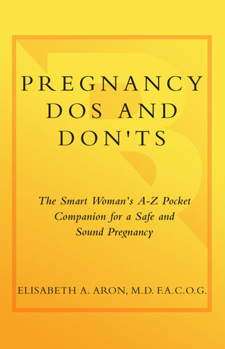 Pregnancy Do's and Don'ts: The Smart Woman's A-Z Pocket Companion for a Safe and Sound Pregnancy