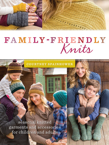 Family-Friendly Knits: Seasonal Knitted Garments and Accessories for Children and Adults