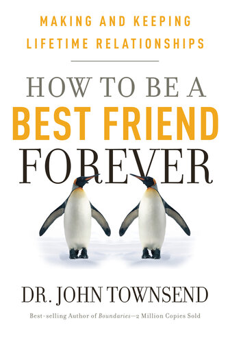 How to Be a Best Friend Forever: Making and Keeping Lifetime Relationships