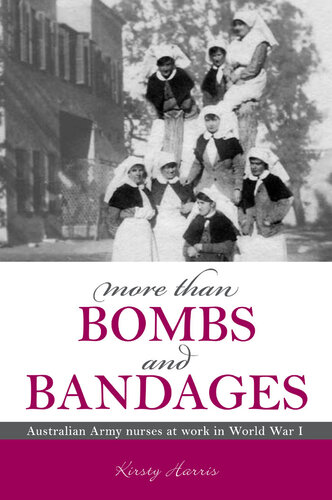 More Than Bombs and Bandages: Australian Army nurses at work in World War I