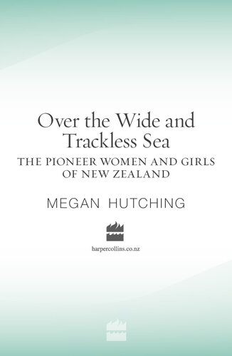 Over the Wide and Trackless Sea: The Pioneer Women and Girls of New Zealand