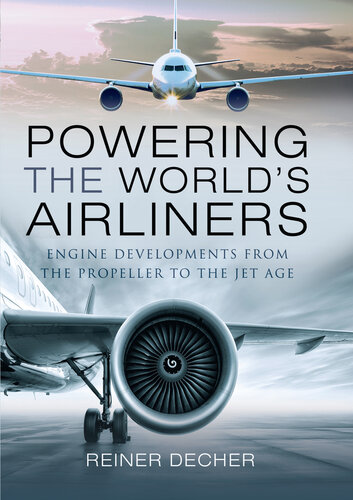 Powering the World's Airliners: Engine Developments from the Propeller to the Jet Age