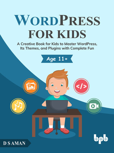 WordPress for Kids: A Creative Book for Kids to Master WordPress, Its Themes, and Plugins with Complete Fun