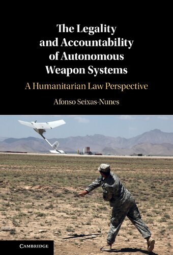 The Legality and Accountability of Autonomous Weapon Systems: A Humanitarian Law Perspective