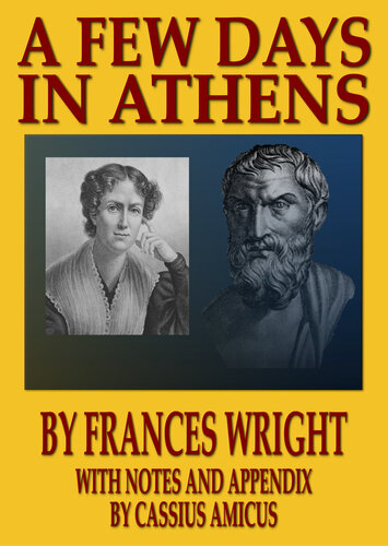 A Few Days In Athens: With Notes and Appendix by Cassius Amicus