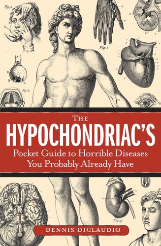 The Hypochondriac's Pocket Guide to Horrible Diseases You Probably Already Have