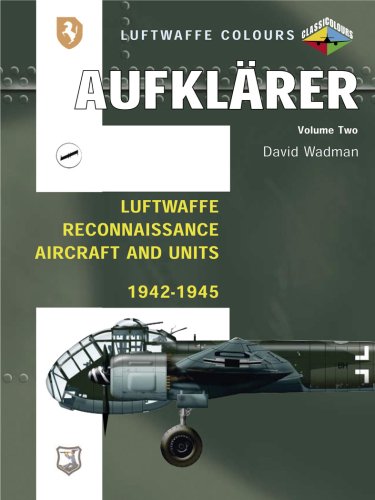 Aufklarer, Volume Two: Luftwaffe Reconnaissance Aircraft and Units 1942-1945