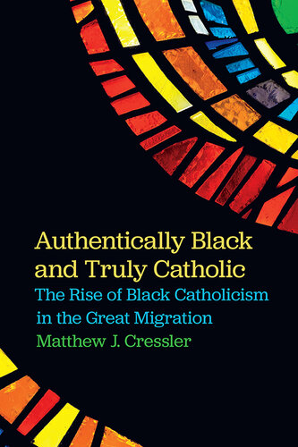 Authentically Black and Truly Catholic: The Rise of Black Catholicism in the Great Migration