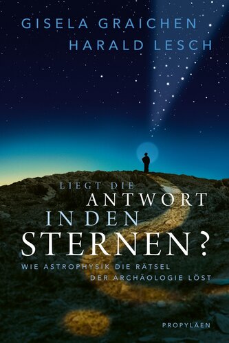 Liegt die Antwort in den Sternen?: Wie Astrophysik die Rätsel der Archäologie löst