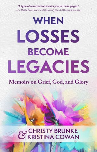 When Losses Become Legacies: Memoirs on Grief, God, and Glory