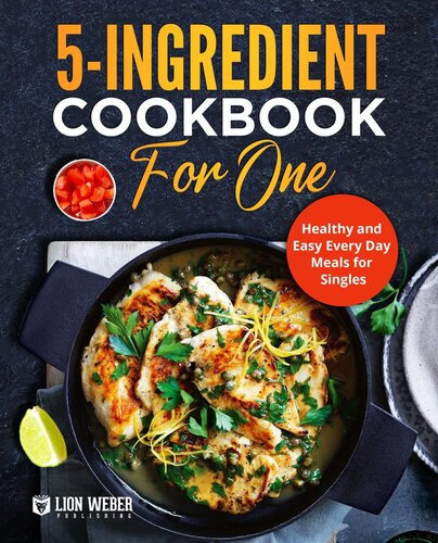 5-Ingredient Cooking for One: Healthy and Easy Every Day Meals for Singles