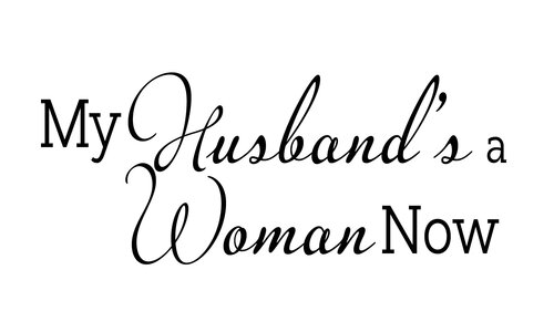 My Husband's a Woman Now: A Shared Journey of Transition and Love