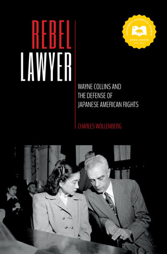 Rebel Lawyer: Wayne Collins and the Defense of Japanese American Rights