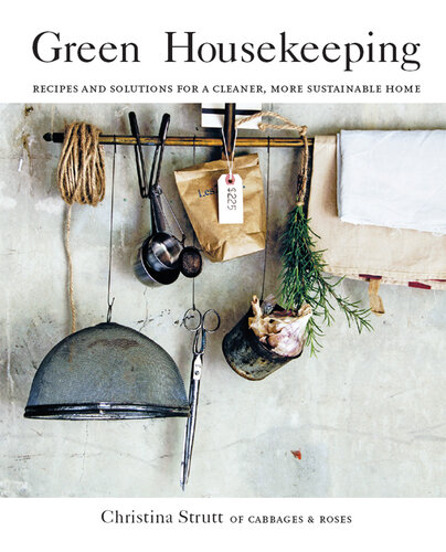 Green Housekeeping: Recipes and solutions for a cleaner, more sustainable home