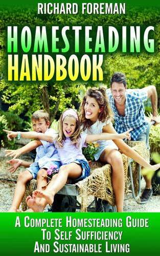 Homesteading Handbook: A Complete Homesteading Guide to Self Sufficiency and Sustainable Living