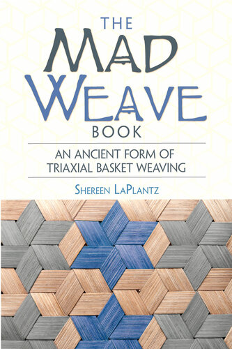 The Mad Weave Book: An Ancient Form of Triaxial Basket Weaving