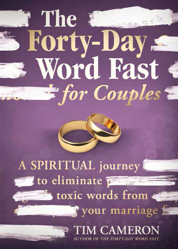 The Forty-Day Word Fast for Couples: A Spiritual Journey to Eliminate Toxic Words From Your Marriage