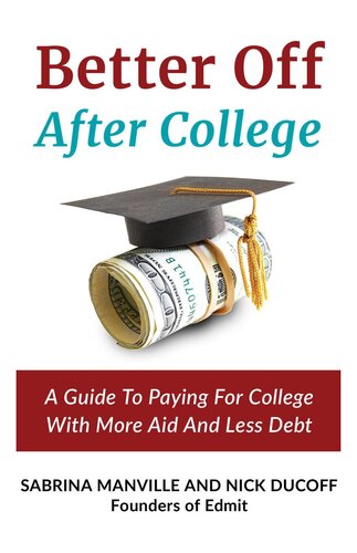 Better Off After College: A Guide To Paying For College With More Aid And Less Debt