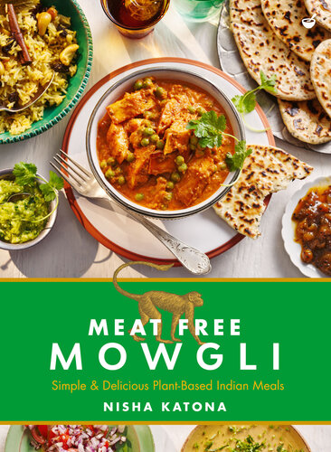 Meat Free Mowgli: Simple & Delicious Plant-Based Indian Meals