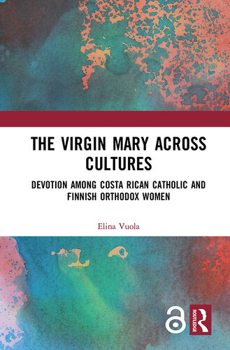 The Virgin Mary across Cultures: Devotion among Costa Rican Catholic and Finnish Orthodox Women