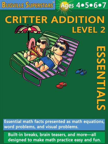 Critter Addition Essentials Level 2: Essential Math Facts Presented as Math Equations, Word Problems, and Visual Problems; Bugville Math Superstars