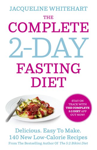 The Complete 2-Day Fasting Diet: Delicious; Easy To Make; 140 New Low-Calorie Recipes From The Bestselling Author Of The 5: 2 Bikini Diet