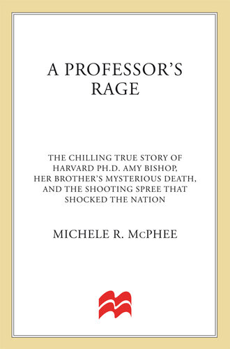 A Professor's Rage: The Chilling True Story of Harvard PhD Amy Bishop, her Brother's Mysterious Death, and the Shooting