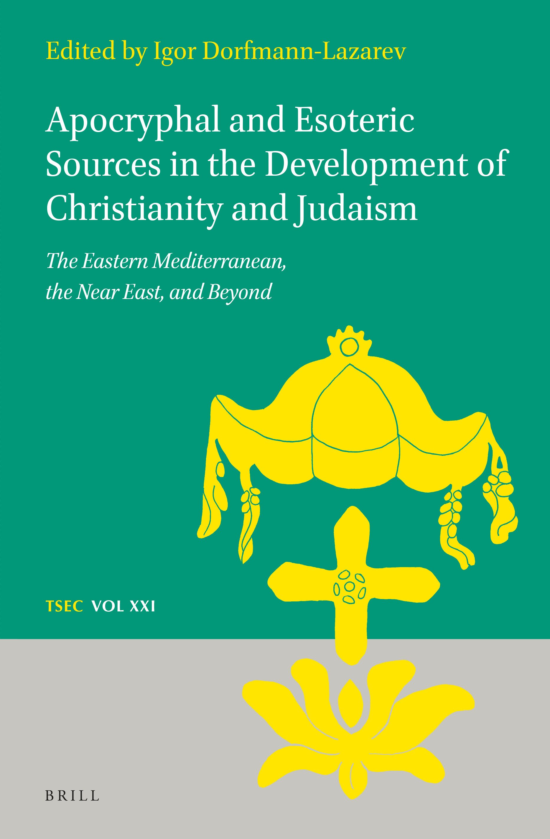 Apocryphal and Esoteric Sources in the Development of Christianity and Judaism: The Eastern Mediterranean, the Near East, and Beyond