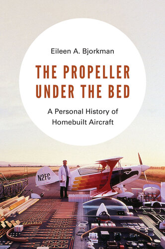 The Propeller Under the Bed: A Personal History of Homebuilt Aircraft