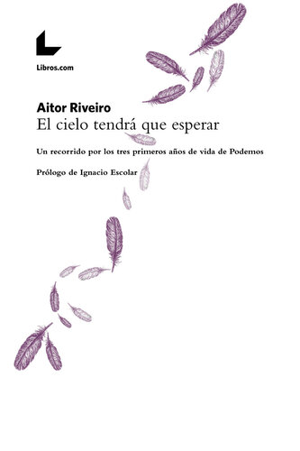 El cielo tendrá que esperar: Un recorrido por los tres primeros años de vida de Podemos