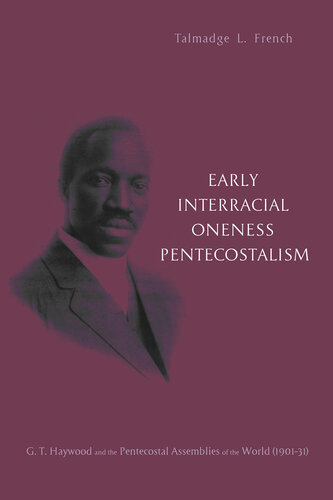 Early Interracial Oneness Pentecostalism: G. T. Haywood and the Pentecostal Assemblies of the World (1901–1931)