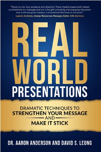 Real-World Presentations: Dramatic Techniques to Strengthen Your Message and Make It Stick