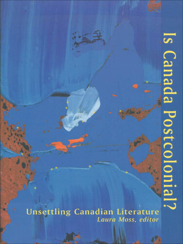 Is Canada Postcolonial?: Unsettling Canadian Literature