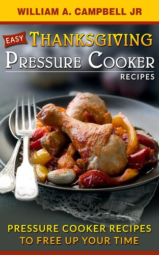 Easy Thanksgiving Pressure Cooker Recipes: Pressure Cooker Recipes to Free Up Your Time