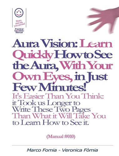 Aura Vision--Learn Quickly How to See the Aura, With Your Own Eyes, in Just Few Minutes! (Manual #010)