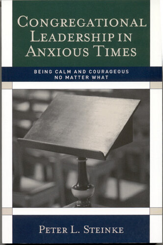 Congregational Leadership in Anxious Times: Being Calm and Courageous No Matter What