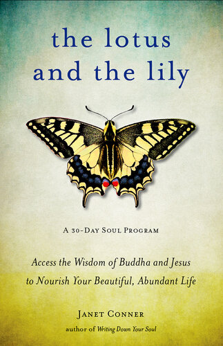 The Lotus and the Lily: Access the Wisdom of Buddha and Jesus to Nourish Your Beautiful, Abundant Life