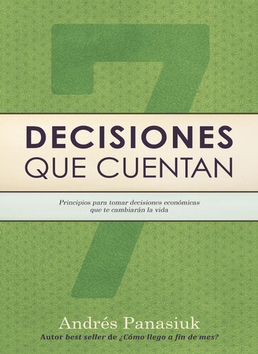 Decisiones que cuentan: Principios para tomar decisiones económicas que te cambiarán la vida