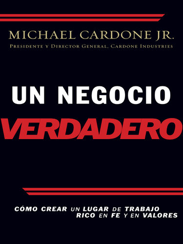 Un negocio verdadero: Cómo crear un lugar de trabajo rico en fe y en valores